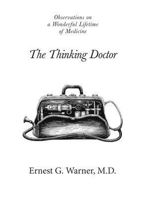 bokomslag The Thinking Doctor: Observations on a Wonderful Lifetime of Medicine