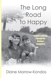 bokomslag The Long Road to Happy: A Sister's Journey Through Her Brother's Disabilities