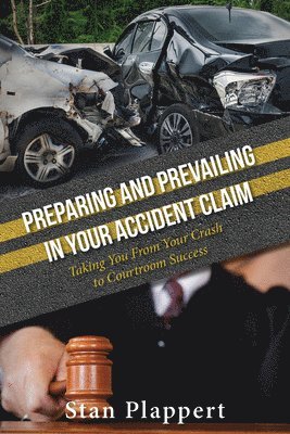 bokomslag Preparing and Prevailing in Your Accident Claim