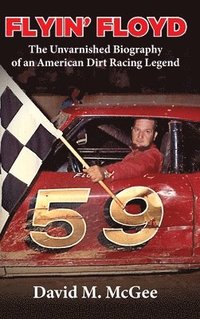 bokomslag Flyin' Floyd - The Unvarnished Biography of an American Dirt Racing Legend