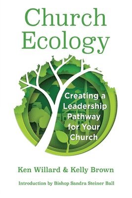 Ken Willard, Kelly Brown - Church Ecology: Creating a Leadership Pathway for Your Church, Häftad