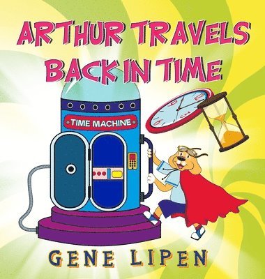 Gene Lipen, Jennifer Rees - Arthur travels Back in Time, Inbunden