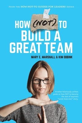 Mary E Marshall, Kim Obbink - How (NOT) To Build A Great Team, Häftad