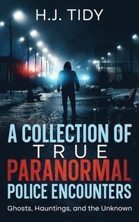 bokomslag A Collection of True Paranormal Police Encounters
