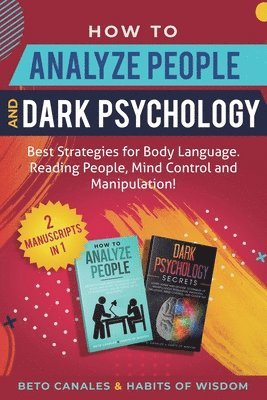 How to Analyze People and Dark Psychology 2 manuscripts in 1 1