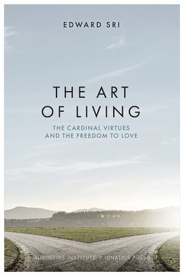 The Art of Living: The Cardinal Virtues and the Freedom to Love 1