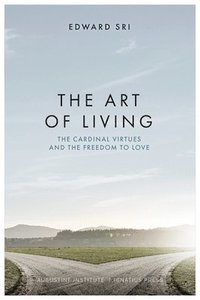 bokomslag The Art of Living: The Cardinal Virtues and the Freedom to Love