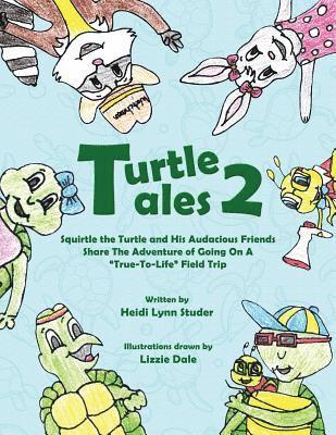 Heidi Lynn Studer - Turtle Tales 2: Squirtle the Turtle and His Audicious Friends Share the Adventure of Going on a "True-to-Life" Field Trip, Häftad