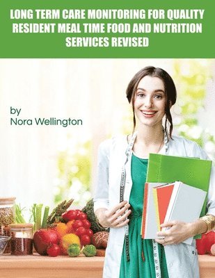 Nora Wellington - Long Term Care Monitoring for Quality Resident Meal Time Food and Nutrition Services Revised, Häftad
