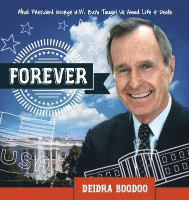 Deidra Boodoo - Forever: What President George H. Bush Taught Us About Life & Death, Inbunden. Tillgänglighet: Lägg i varukorg