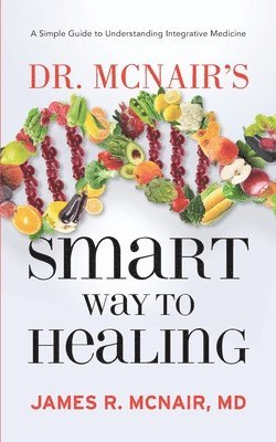 James R McNair, James R. McNair - Dr. McNair's Smart Way To Healing, Häftad