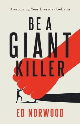 bokomslag Be A Giant Killer: Overcoming Your Everyday Goliaths