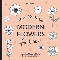 bokomslag Modern Flowers: How to Draw Books for Kids with Flowers, Plants, and Botanicals