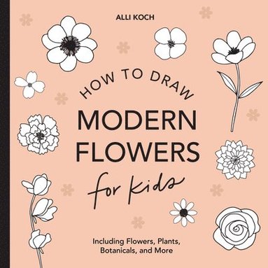 bokomslag Modern Flowers: How to Draw Books for Kids with Flowers, Plants, and Botanicals