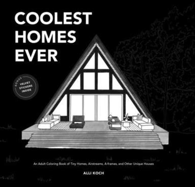 bokomslag Coolest Homes Ever: An Adult Coloring Book of Tiny Homes, Airstreams, A-Frames, and Other Unique Houses