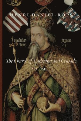 Henri Daniel-Rops - The Church of Cathedral and Crusade, Volume 2, Häftad