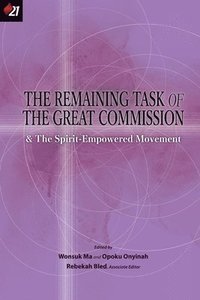 bokomslag The Remaining Task of the Great Commission & the Spirit-Empowered Movement