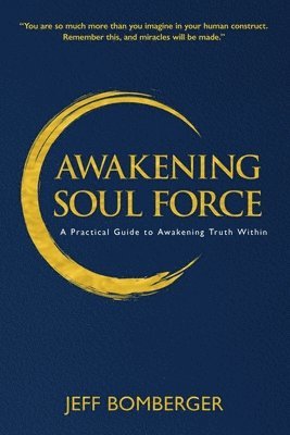 bokomslag Awakening Soul Force: A Practical Guide to Awakening Truth Within