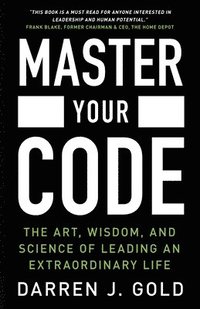 bokomslag Master Your Code: The Art, Wisdom, and Science of Leading an Extraordinary Life