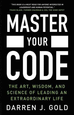 bokomslag Master Your Code: The Art, Wisdom, and Science of Leading an Extraordinary Life