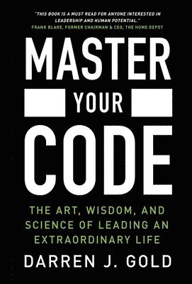 bokomslag Master Your Code: The Art, Wisdom, and Science of Leading an Extraordinary Life