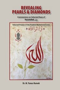 bokomslag Revealing Pearls and Diamonds: Selected Prayers of the Prophet Muhammad (saw): Commentary on the Selected Duas of Rasulullah &#1589;&#1604;&#1609; &#