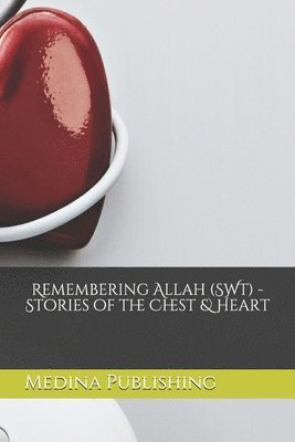 Medina House Publishing - Remembering Allah -Stories of the Chest & Heart [Teenage Audience Adaptation], Häftad