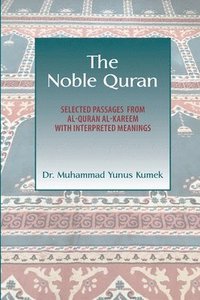 bokomslag The Noble Quran: Selected Passages from Al-Quran Al-Kareem with Interpreted Meanings