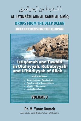 Istiqãmah and Tawhid in Ulûhiyyah, Rubûbiyyah and U'bûdiyyah of Allah: Al-Istinbãtu min al-Bahri al-A'mìq: Drops from the Deep Ocean-Reflections of th 1