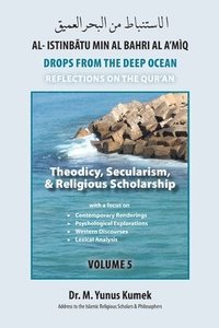 bokomslag Theodicy, Secularism, & Religious Scholarship: Al-Istinbãtu Min Al-Bahri Al A'mìq: Drops From the Deep Ocean-Reflections on the Qurãn