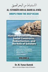 bokomslag Human Valuation Systems, Social Constructs, Reductionism, & the Role of Scholars: Al-Istinbãtu Min Al-Bahri Al A'mìq: Drops From the Deep Ocean-Reflec