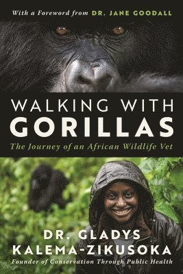 Gladys Kalema-Zikusoka - Walking With Gorillas, Inbunden