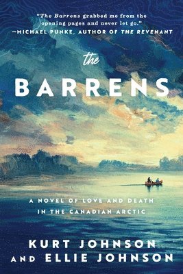 Kurt Johnson, Ellie Johnson - The Barrens: A Novel of Love and Death in the Canadian Arctic, Inbunden