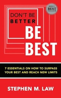 bokomslag Don't Be Better, Be Best: 7 Essentials on How to Surpass Your Best and Reach New Limits