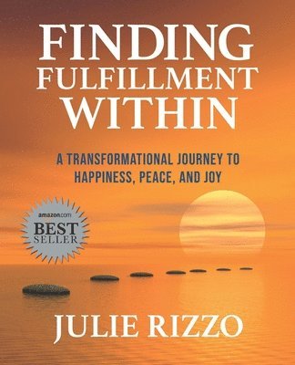 bokomslag Finding Fulfillment Within: A Transformational Journey to Happiness, Peace, and Joy