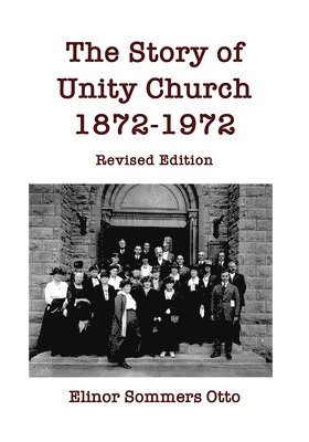 bokomslag The Story of Unity Church, 1872-1972: Revised Edition