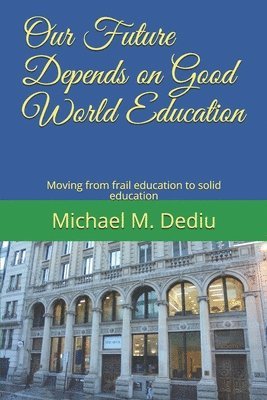 Our Future Depends on Good World Education: Moving from frail education to solid education 1