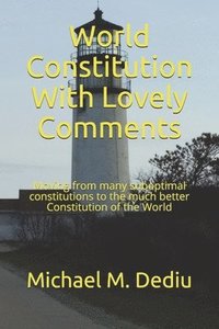 bokomslag World Constitution With Lovely Comments: Moving from many suboptimal constitutions to the much better Constitution of the World