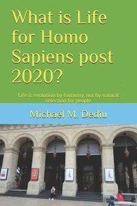 bokomslag What is Life for Homo Sapiens post 2020?