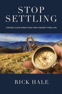 bokomslag Stop Settling: Finding Clear Directions for a Regret-Free Life