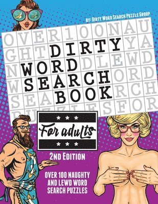 The Dirty Word Search Book for Adults - 2nd Edition: Over 100 Hysterical, Naughty, and Lewd Swear Word Search Puzzles for Men and Women - A Funny Whit 1