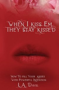bokomslag When I Kiss Em, They Stay Kissed