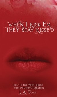 bokomslag When I Kiss Em, They Stay Kissed