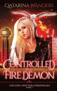 bokomslag Controlled by a Fire Demon: The Owl Shifter Chronicles Book Two