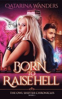 bokomslag Born to Raise Hell: The Owl Shifter Chronicles Book Three