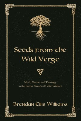 bokomslag Seeds from the Wild Verge: Myth, Nature, and Theology in the Border Stream of Celtic Wisdom