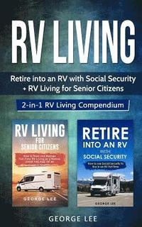 bokomslag RV Living: Retire Into an RV with Social Security + RV Living for Senior Citizens: 2-in-1 RV Living Compendium