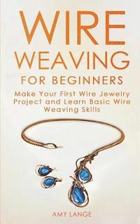 bokomslag Wire Weaving for Beginners