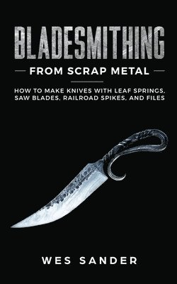 Bladesmithing From Scrap Metal 1