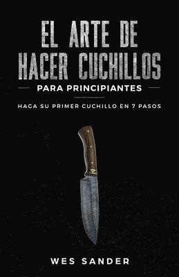 arte de hacer cuchillos (Bladesmithing) para principiantes